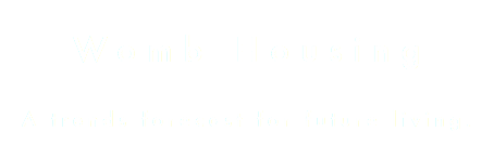 &nbsp;Womb Housing A trends forecast for future living. 