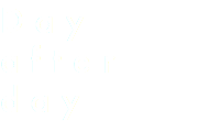 Day after day