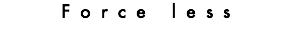 Force less